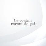 ce contine carnea de pui
