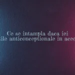 ce se intampla daca iei 2 pastile anticonceptionale in aceeasi zi
