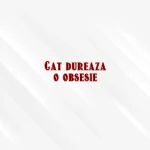 cat dureaza o obsesie