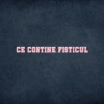 ce contine fisticul