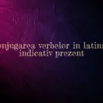 conjugarea verbelor in latina indicativ prezent