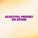 adjectiv provenit din adverb