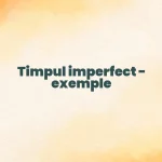 timpul imperfect exemple