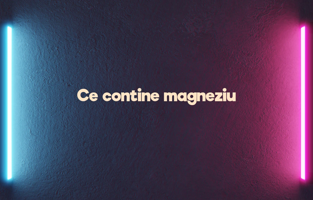 ce contine magneziu
