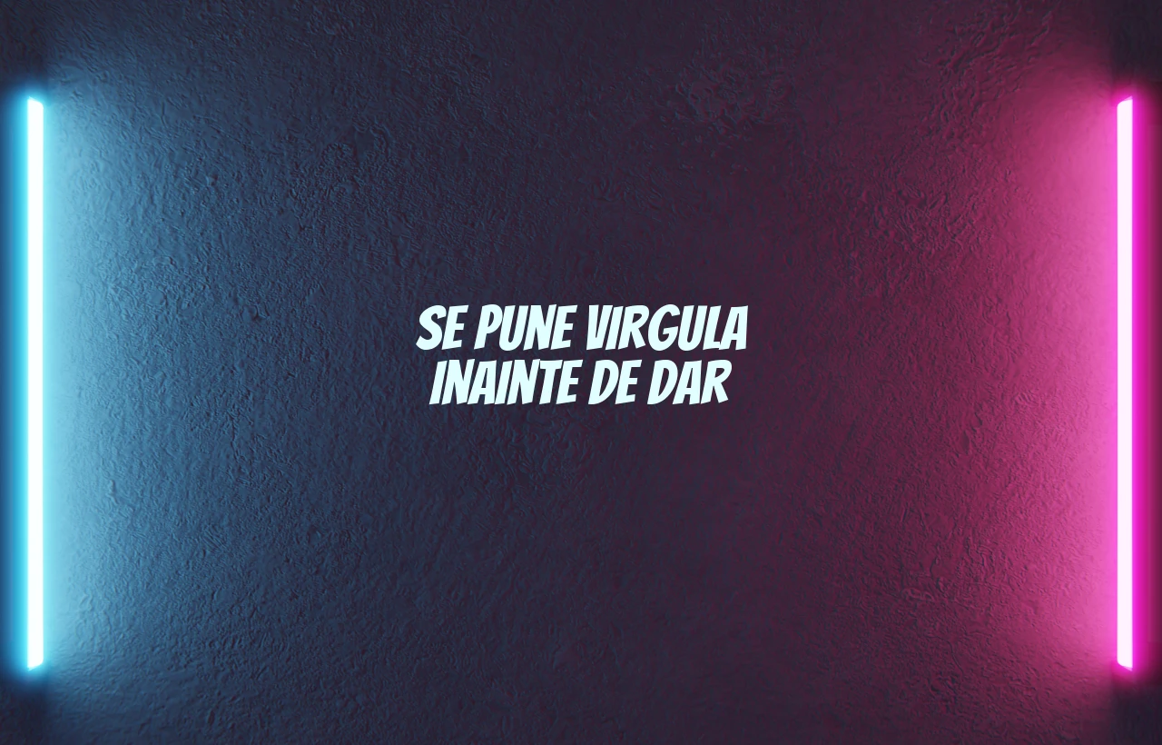 se pune virgula inainte de dar
