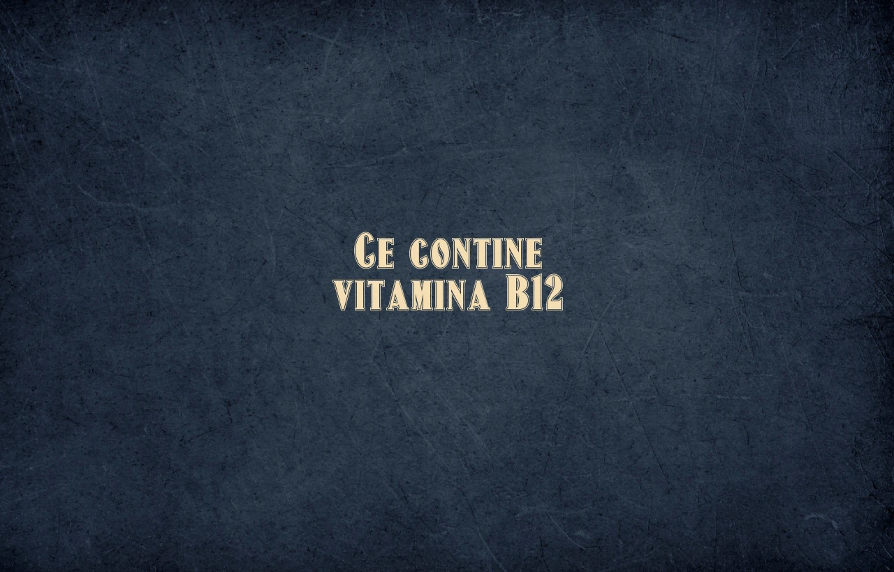 ce contine vitamina b12
