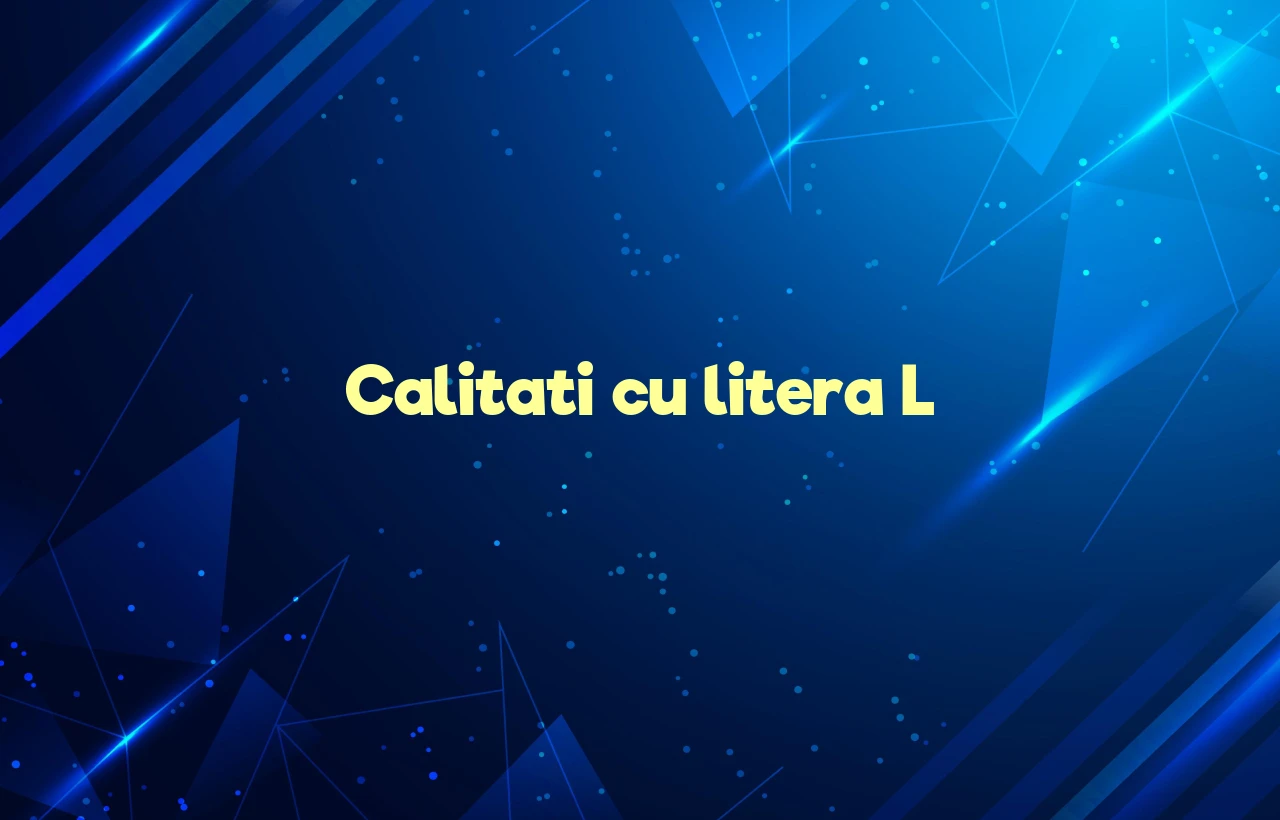 calitati cu litera l